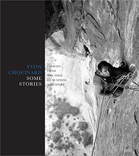 Some Stories: Lessons from the Edge of Business and Sport by Yvon Chouinard (hardcover book) BK805