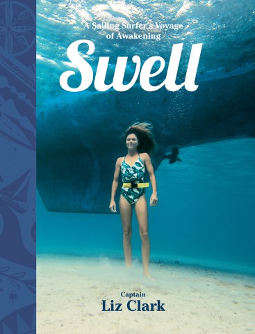 Swell: A Sailing Surfer's Voyage Of Awakening By Captain Liz Clark (Hardcover Book) BK754