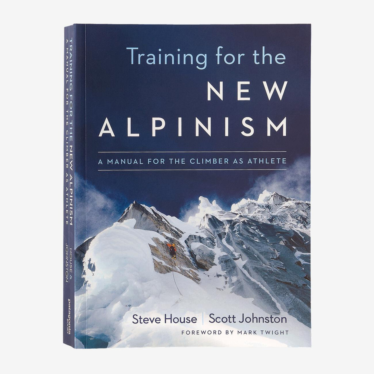 Training for the New Alpinism: A Manual for the Climber as Athlete by Steve House and Scott Johnston BK695