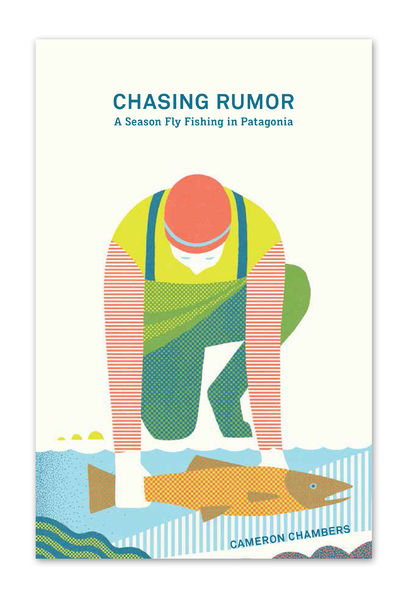 Chasing Rumor: A Season Fly Fishing In Patagonia By Cameron Chambers (Patagonia Paperback Book) BK725